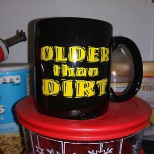 Funny Coffee Mug "Older than dirt"
